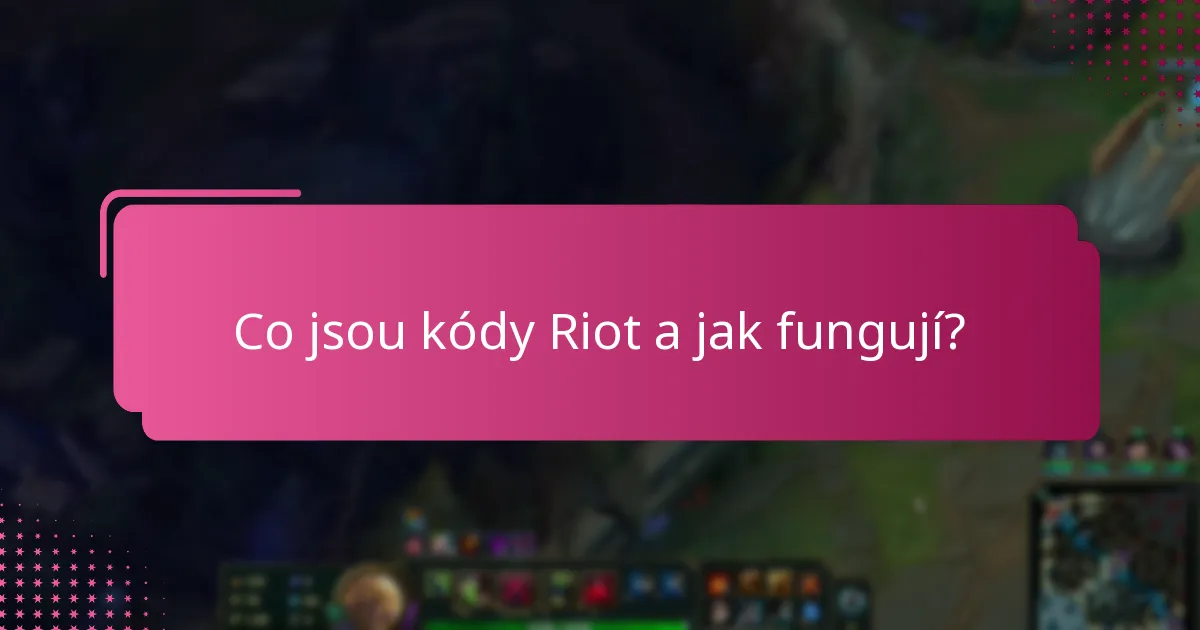 Co jsou jedinečné kódy Riot a jak je mohu získat?