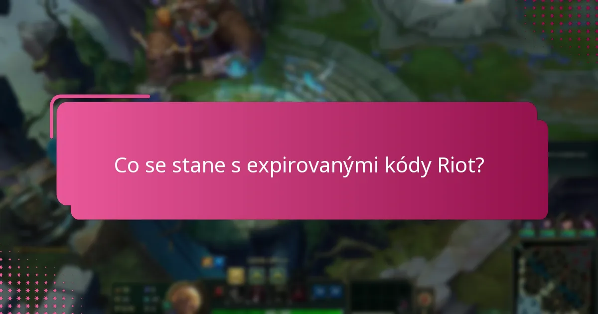 Co se stane s expirovanými kódy Riot?