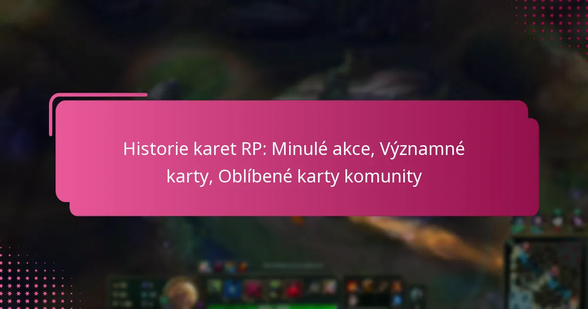 Historie karet RP: Minulé akce, Významné karty, Oblíbené karty komunity