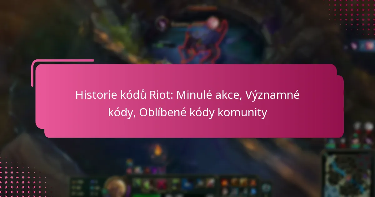 Historie kódů Riot: Minulé akce, Významné kódy, Oblíbené kódy komunity