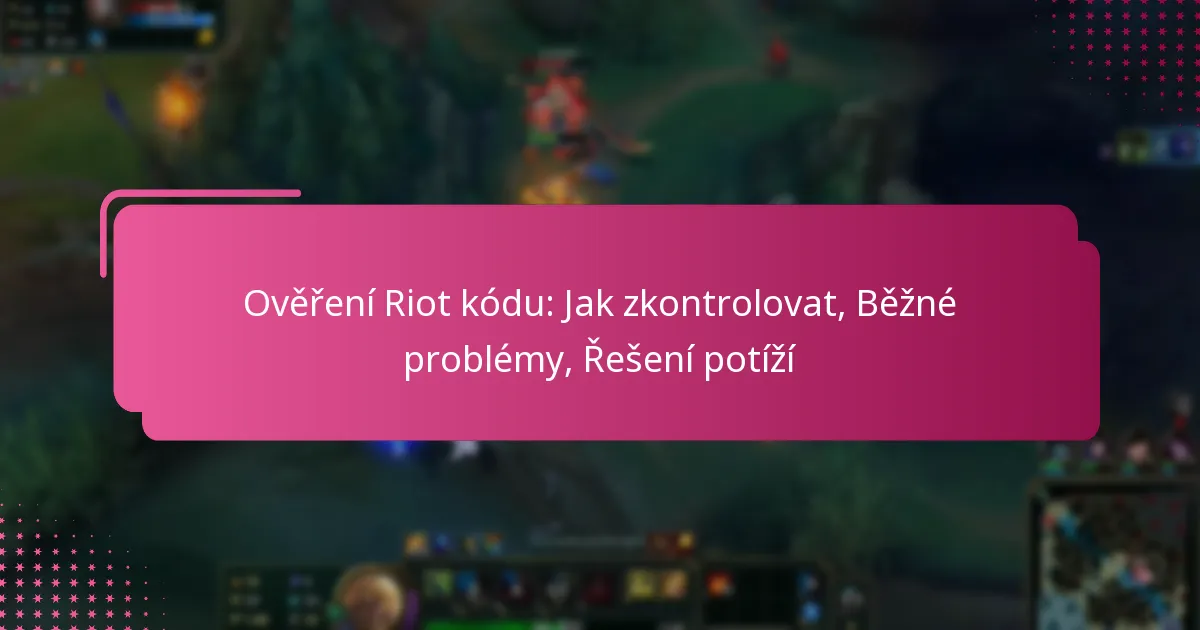 Ověření Riot kódu: Jak zkontrolovat, Běžné problémy, Řešení potíží