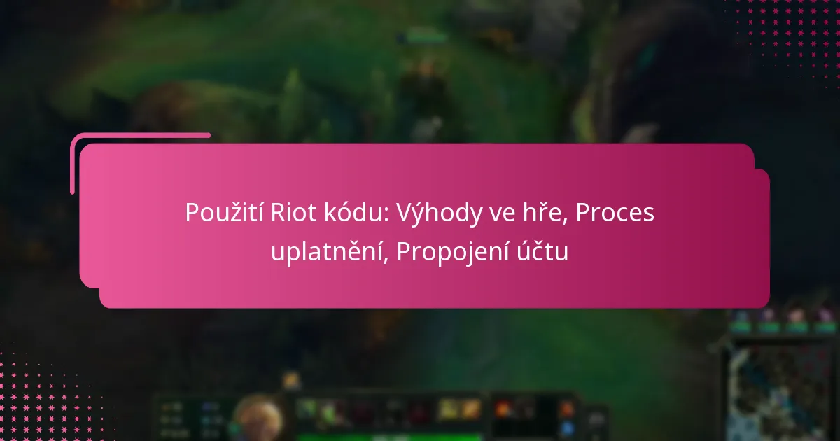 Použití Riot kódu: Výhody ve hře, Proces uplatnění, Propojení účtu