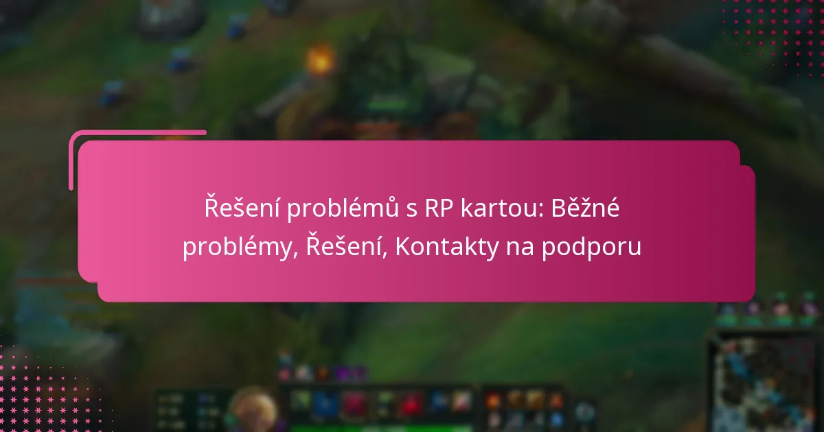 Řešení problémů s RP kartou: Běžné problémy, Řešení, Kontakty na podporu