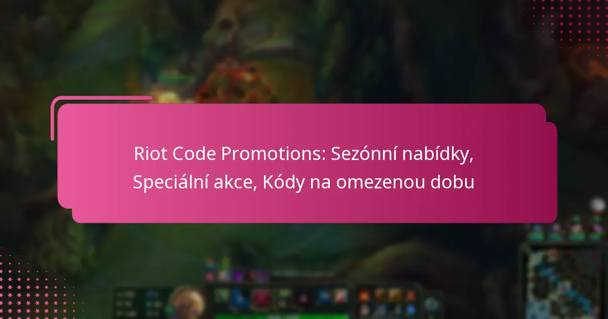 Riot Code Promotions: Sezónní nabídky, Speciální akce, Kódy na omezenou dobu