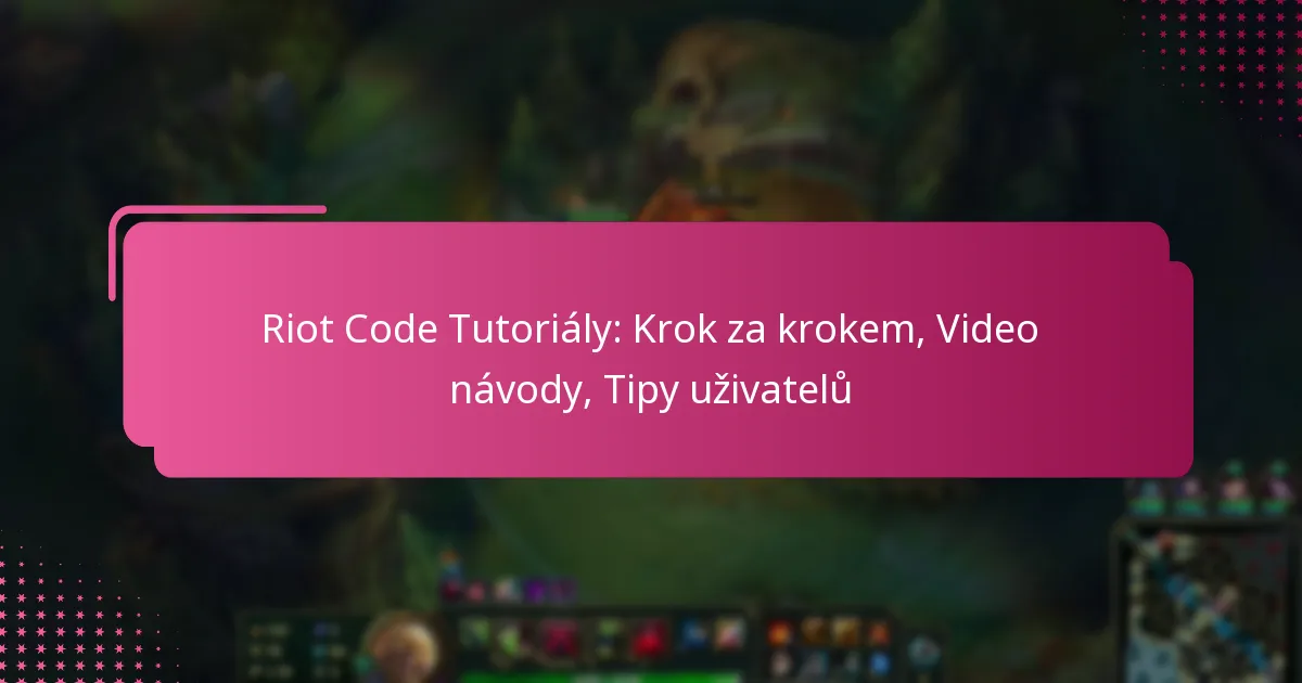 Riot Code Tutoriály: Krok za krokem, Video návody, Tipy uživatelů