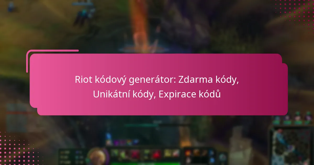 Riot kódový generátor: Zdarma kódy, Unikátní kódy, Expirace kódů