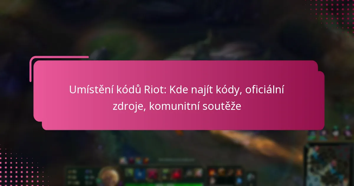 Umístění kódů Riot: Kde najít kódy, oficiální zdroje, komunitní soutěže