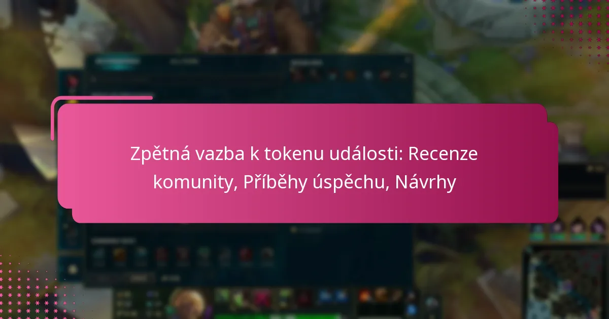 Zpětná vazba k tokenu události: Recenze komunity, Příběhy úspěchu, Návrhy