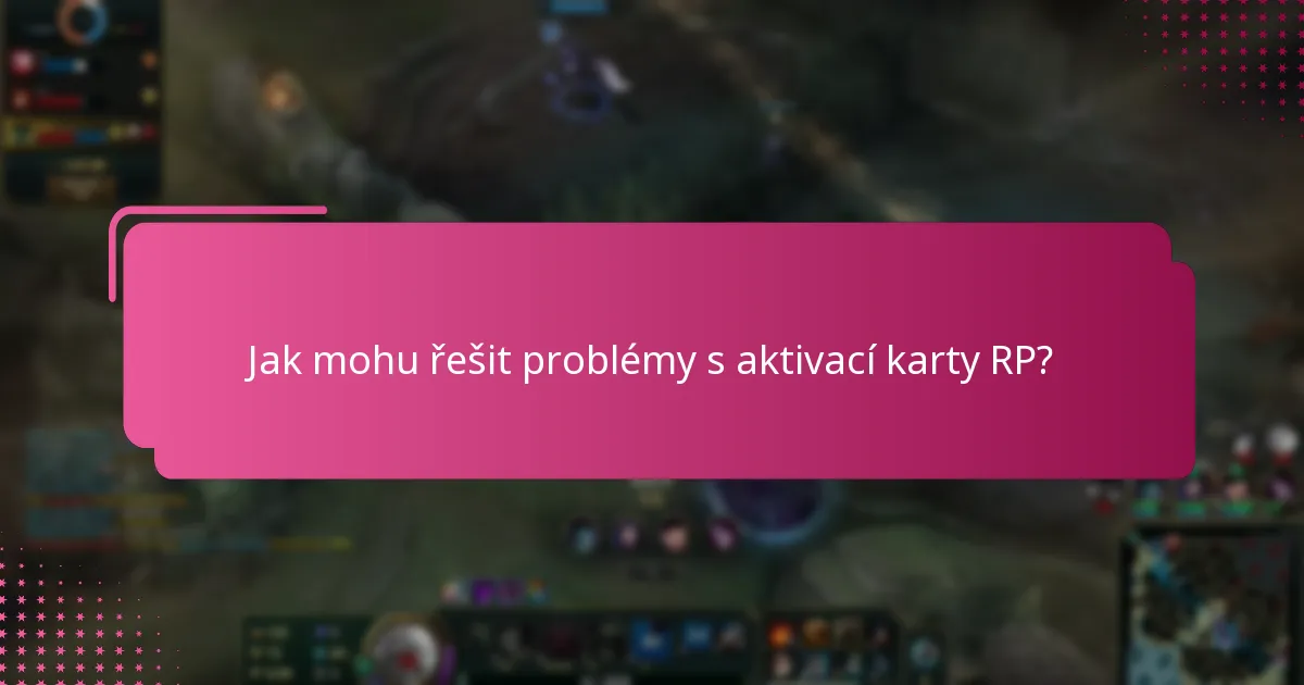 Jak mohu řešit problémy s aktivací karty RP?