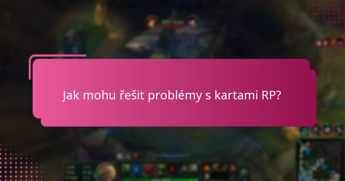 Jak mohu řešit problémy s kartami RP?