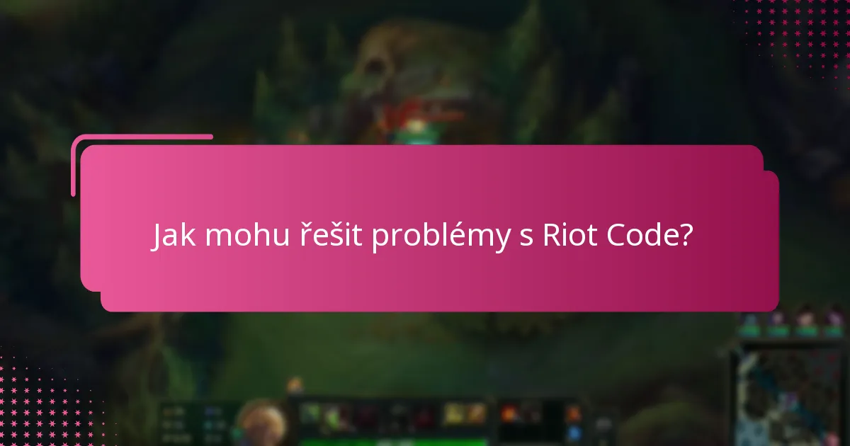 Jak mohu řešit problémy s Riot Code?
