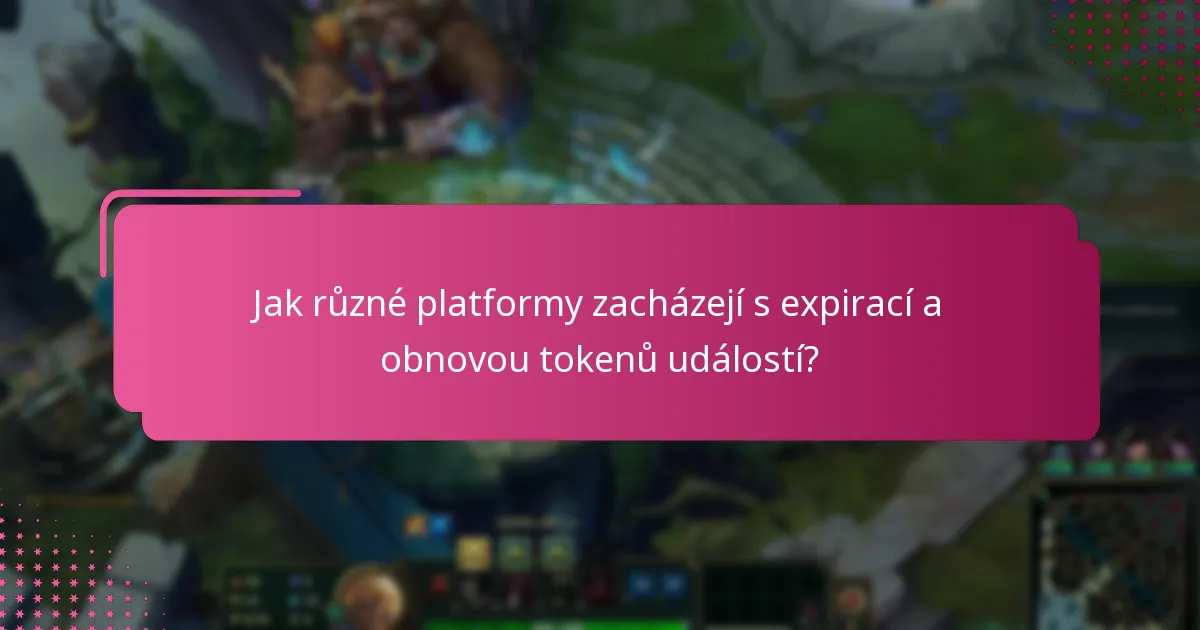 Jak různé platformy zacházejí s expirací a obnovou tokenů událostí?