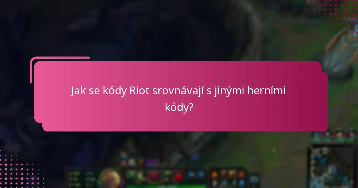 Jak se kódy Riot srovnávají s jinými herními kódy?