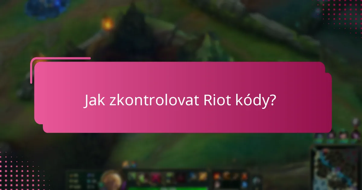 Jak řešit problémy s ověřením Riot kódů?