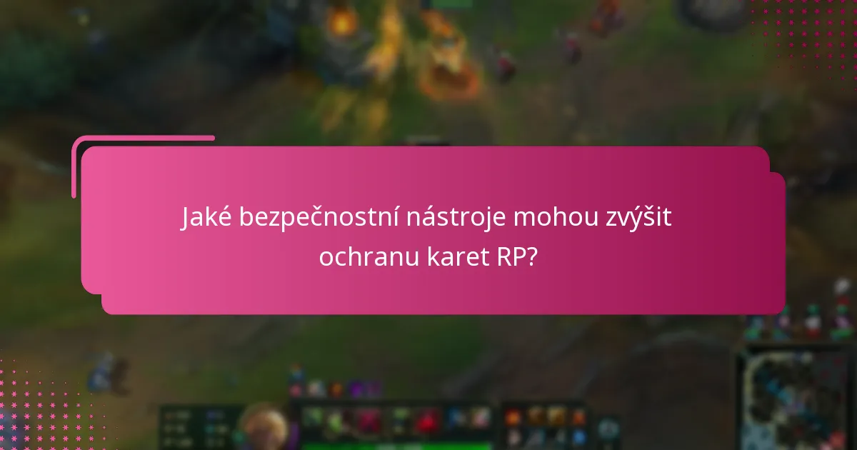 Jaké bezpečnostní nástroje mohou zvýšit ochranu karet RP?