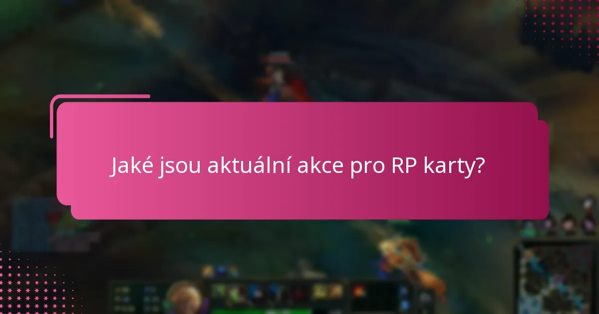 Jaké jsou aktuální akce pro RP karty?