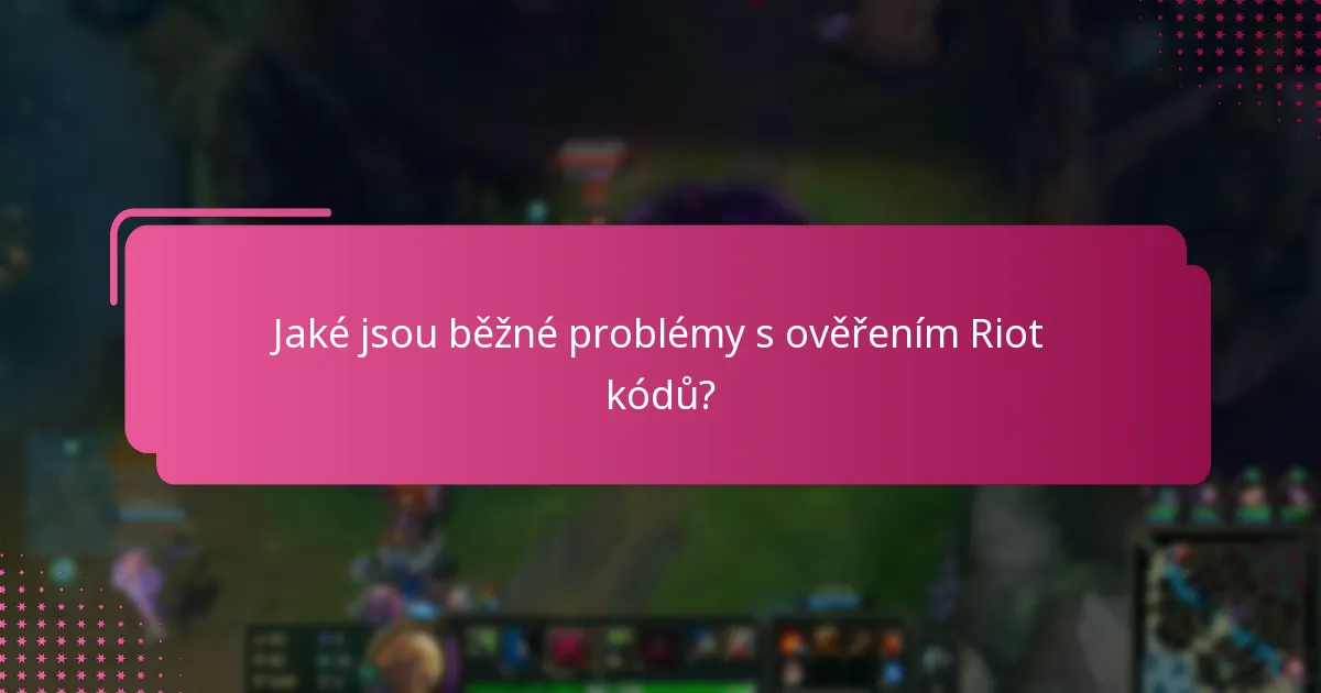 Jaké jsou pokročilé tipy pro úspěšné ověření Riot kódů?
