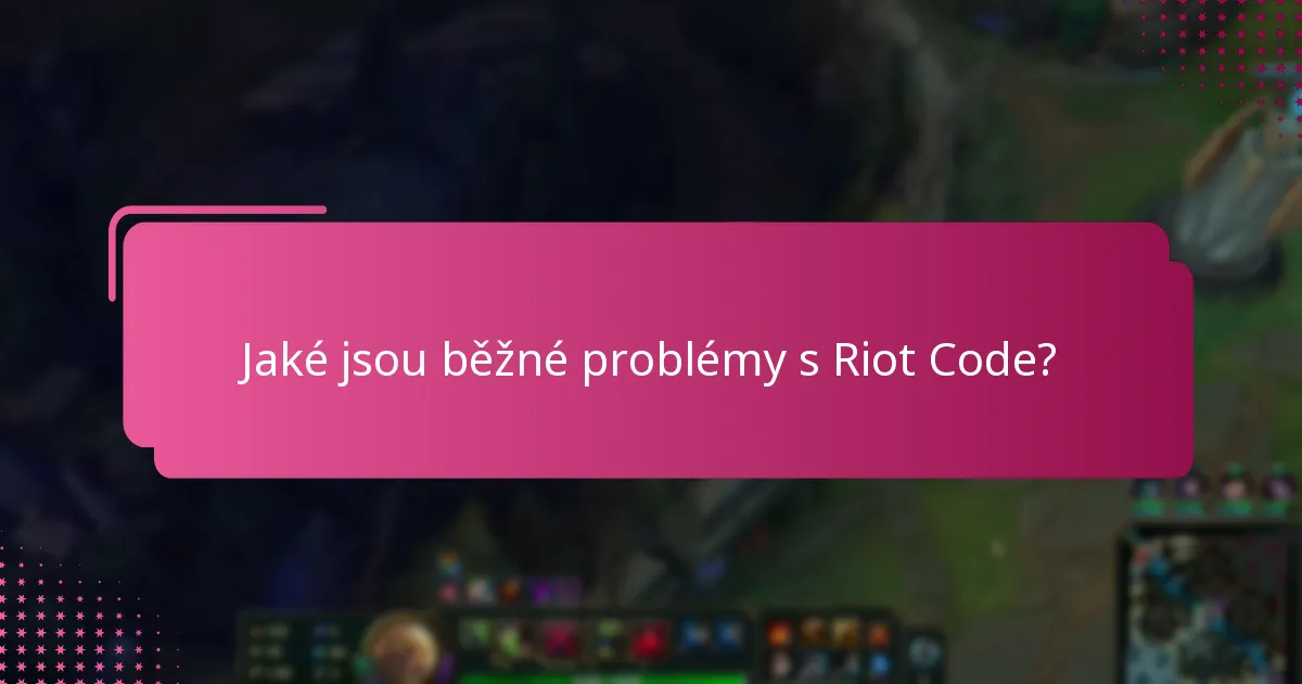 Jaké aktualizace nebo opravy jsou k dispozici pro problémy s Riot Code?