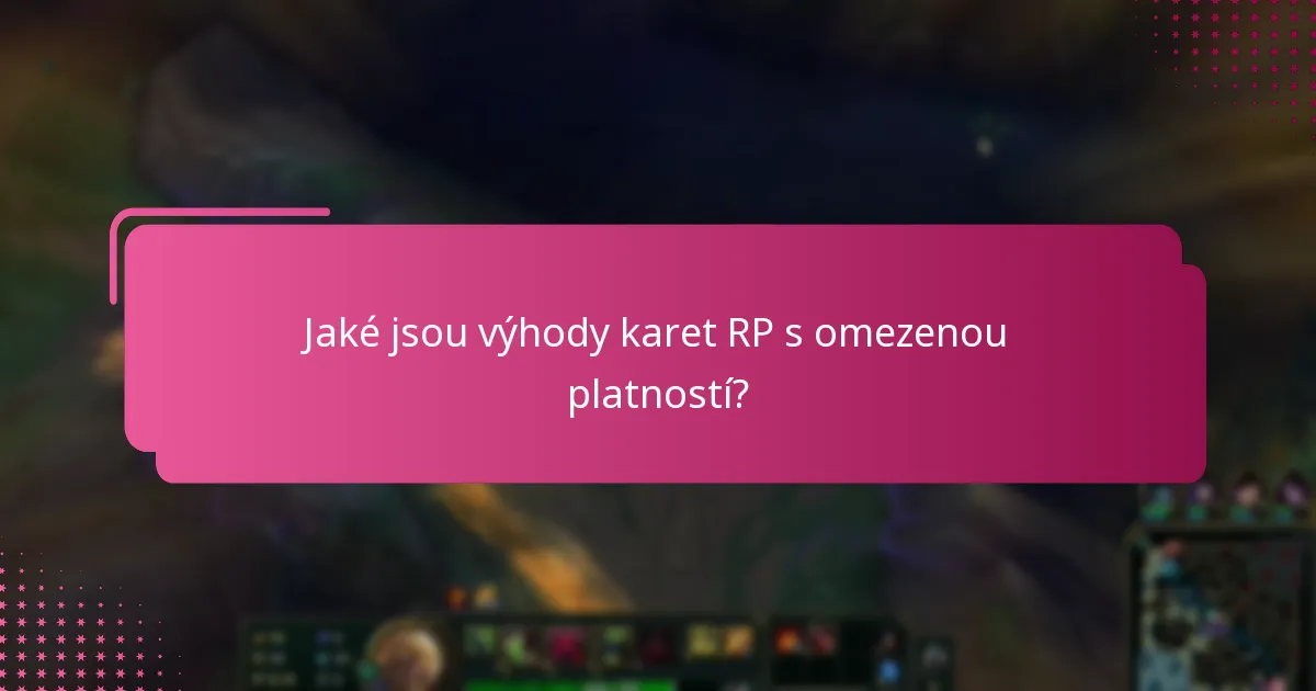 Jaké jsou výhody karet RP s omezenou platností?